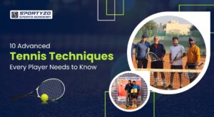 10 Advanced Tennis Techniques Every Player Needs to Know