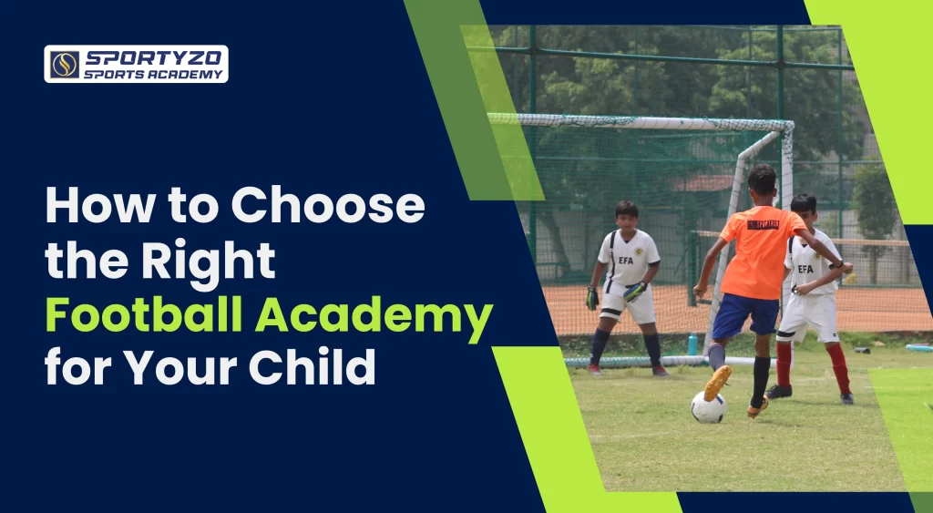 How to Choose the Right Football Academy for Your Child