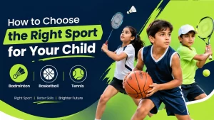 How to Choose the Right Sport for Your Child