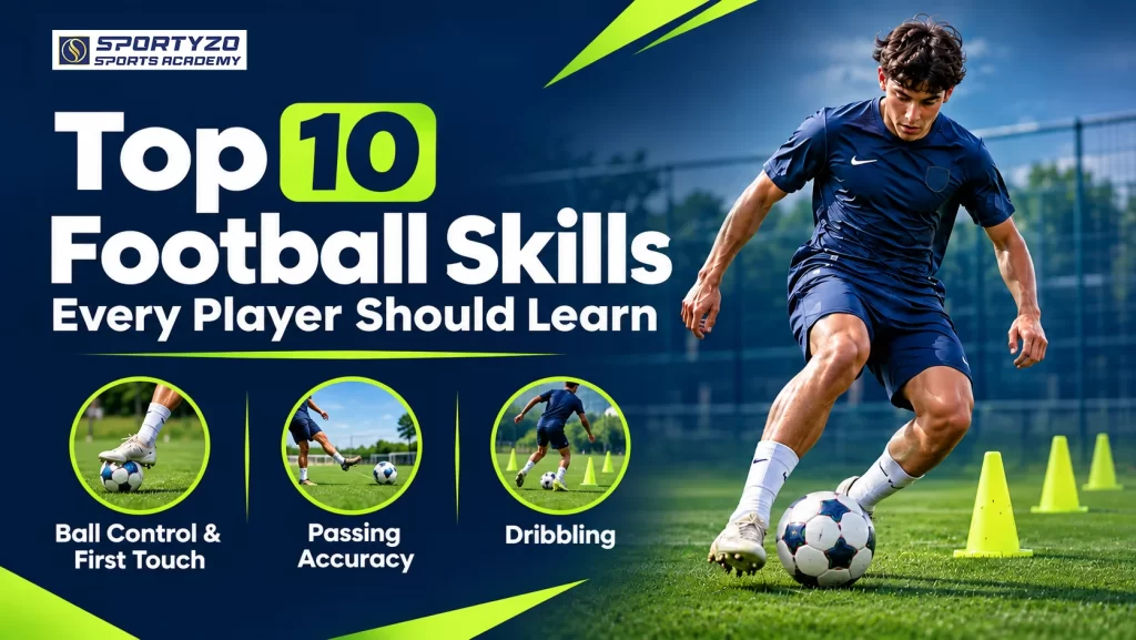 Top 10 Football Skills Every Player Should Learn